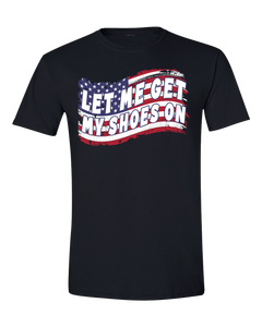 Let Me Get My Shoes On - Flag T-Shirt