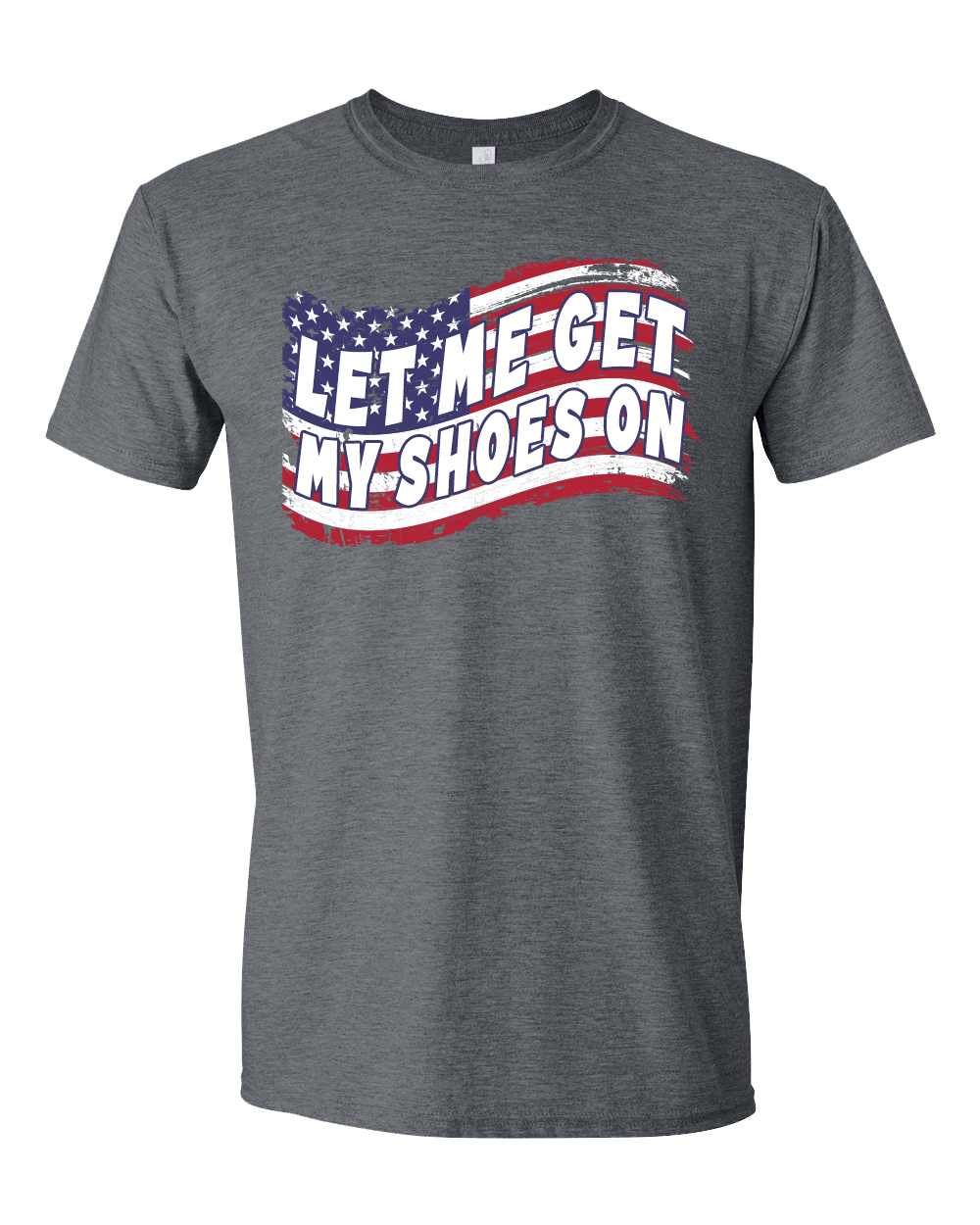 Let Me Get My Shoes On - Flag T-Shirt