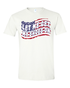 Let Me Get My Shoes On - Flag T-Shirt